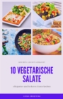 10 vegetarische Salat Rezepte - einfach zum nachmachen : vegetarische Salate die einfach nachzumachen sind - eBook