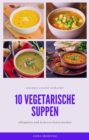 10 vegetarische Suppen Rezepte - lecker und einfach : vegetarische Suppen Rezepte zum nachmachen - eBook