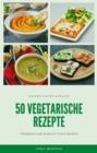 50 vegetarische Rezepte - leckere Rezepte zum nachmachen : leckere und vegetarische Rezepte - eBook