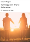 Turning point 1+2+3 Belarusian : Or my point of view - eBook