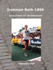 Ironman Roth 1999 : Ich will doch nur durchkommen - eBook