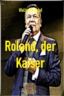 Roland, der Kaiser : Eine Kurzbiografie - eBook