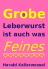 Grobe Leberwurst ist auch was Feines : Unterwegs mit einem geistigen Falschfahrer - eBook