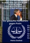 Korrupte Westliche  Justiz beim Internationalen Strafgerichtshofes. : Der gekaufte Haftbefehl gegen Putin - eBook