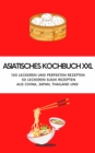ASIATISCHES KOCHBUCH XXL - NEU 2023 : 100 leckeren und perfekten Rezepten  50 leckeren Sushi Rezepten aus China, Japan, Thailand - eBook