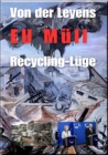 Von der Leyens EU Mull Recycling-Luge : Wie die Mull, Ol- und Gasindustrie die Welt zerstort und die Demokratie gleich mit - eBook