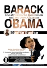 Barack Obama: Die afrikanische Desillusion und der bose Albtraum Meine Geschichte mit dem falschen Jesus Christ : Er konnte die Geschichte Afrikas verandern, aber er tat es nicht. - eBook