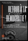 Retour a la democratie ! : Mettre fin a l'UE  Une utopisme technocratique - eBook