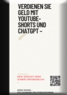 Verdienen Sie Geld mit YouTube-Shorts und ChatGPT - : KEIN GESICHT ODER STIMME ERFORDERLICH - Du bleibst Anonym - eBook