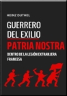 "GUERREROS DEL EXILIO" PATRIA NOSTRA : DENTRO DE LA LEGION EXTRANJERA FRANCESA" HEINZ DUTHEL - eBook