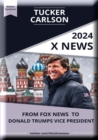 "Tucker Carlson: The Rise, The Right, and The Road Ahead" : From Fox News to Donald Trumps Vice President - The Rise of Tucker Swanson McNear Carlson - eBook