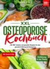 XXL Osteoporose Kochbuch : Mit 300+ leckeren und gesunden Rezepten fur eine gesunde Ernahrung bei Osteoporose - eBook
