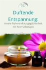 Dufte Entspannung : Innere Ruhe und Ausgeglichenheit mit Aromatherapie - eBook