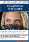 Erfolgreich als Erotic Model : Ich zeige Dir, wie jedes Girl im Erotikbereich gutes Geld verdienen kann. - eBook