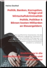 Politik, Banken, Korruption, Kriege und Wirtschaftskriminalitat : POLITIK, POLITIKER & BORSEN KOSTEN MILLIARDEN AN STEUERGELDERN - eBook