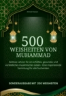 500 Weisheiten von Muhammad Zeitlose Lehren fur ein erfulltes, gesundes und vorbildliches muslimisches Leben - : Limited Edition 200 Weisheiten BONUS - eBook