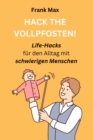 HACK THE VOLLPFOSTEN! : LIFE-HACKS fur den Alltag mit schwierigen Menschen - eBook