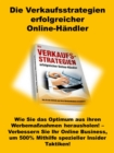 Die Verkaufsstrategien erfolgreicher Online-Handler : Wie Sie das Optimum aus ihren Werbemanahmen herausholen! - Verbessern Sie Ihr Online Business, um 500% - eBook