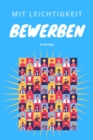 Mit Leichtigkeit Bewerben : Von der Jobsuche zum gelungenen  Vorstellungsgesprach - eBook