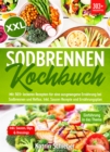 XXL Sodbrennen Kochbuch : Mit 303+ leckeren Rezepten fur eine ausgewogene Ernahrung bei Sodbrennen und Reflux - eBook