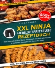 XXL Ninja Heiluftfritteuse Rezeptbuch : Das ultimative Dual Zone Kochbuch mit 555+ einfachen & leckeren Rezepten fur Ihren Air Fryer - eBook