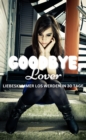 GOODBYE LOVER : LIEBESKUMMER LOS WERDEN IN 30 TAGE:  Mit tollen Ubungen fur jeden Tag - eBook