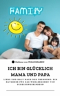 ICH BIN GLUCKLICH MAMA UND PAPA Liebe und Halt nach der Trennung: Ein Ratgeber fur das Wohlergehen von Scheidungskindern - eBook