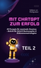 Mit ChatGPT zum Erfolg:  50 Prompts fur maximale Gewinne - Schritt-fur-Schritt Businessplan & Einkommensstrategien. : TEIL 2 von 10 - eBook