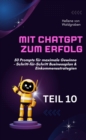 Mit ChatGPT zum Erfolg:  50 Prompts fur maximale Gewinne - Schritt-fur-Schritt Businessplan & Einkommensstrategien. : TEIL 10 von 10 - eBook