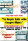 "The Bargain Guide to the Cheapest Flights". Severely disabled (25%-45%) : "How to fly from Brussels to Bangkok for only 505 €, to Manila with KLM 612€"! - eBook