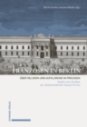 Franzosen in Berlin : Uber Religion und Aufklarung in Preuen. Studien zum Nachlass des Akademiesekretars Samuel Formey. - eBook