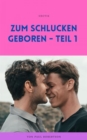 Zum Schlucken geboren - Teil 1 - eBook