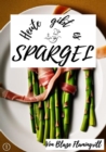 Heute gibt es - Spargel : 16 tolle Spargel Rezepte - eBook