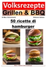 Ricette popolari per grigliate e barbecue - 50 ricette di hamburger : 50 fantastiche ricette di hamburger da grigliare e gustare - eBook
