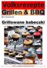 Przepisy ludowe na grilla i grilla - babeczki z grilla : 35 wspanialych przepisow na babeczki z grilla - eBook