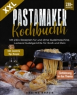 XXL Pastamaker Kochbuch : Mit 222+ Rezepten fur und ohne Nudelmaschine. Leckere Nudelgerichte fur Gro und Klein - eBook