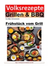 Volksrezepte Grillen & BBQ - Fruhstuck vom Grill : 35 tolle Rezepte fur Fruhstuck vom Grill - eBook