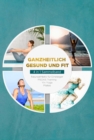 Ganzheitlich gesund und fit - 4 in 1 Sammelband: PSOAS Training | Pilates | Yin Yoga | Neuroathletik fur Einsteiger - eBook