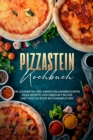 Pizzastein Kochbuch: Die leckersten und abwechslungsreichsten Pizza Rezepte von herzhaft bis su und von Calzone bis Flammkuchen - eBook