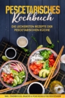 Pescetarisches Kochbuch: Die leckersten Rezepte der pescetarischen Kuche - inkl. Fingerfood, Snacks & Poke Bowls fur Pescetarier - eBook