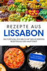Rezepte aus Lissabon: Das Portugal Kochbuch mit den leckersten Rezepten aus der Hauptstadt - inkl. Vorspeisen, Petiscos & Getranken - eBook