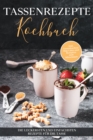 Tassenrezepte Kochbuch: Die leckersten und einfachsten Rezepte fur die Tasse - inkl. Tassenkuchen/Mug Cakes und Rezepten zum Mitnehmen - eBook