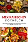 Mexikanisches Kochbuch: Die leckersten Rezepte der mexikanischen Kuche fur jeden Anlass - inkl. Getranken & Dips - eBook