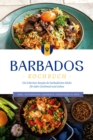 Barbados Kochbuch: Die leckersten Rezepte der barbadischen Kuche fur jeden Geschmack und Anlass - inkl. Fingerfood, Desserts, Getranken & Dips - eBook