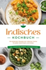 Indisches Kochbuch: Die leckersten Rezepte der indischen Kuche fur jeden Geschmack und Anlass - inkl. Fingerfood, Desserts, Getranken & Dips - eBook