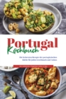 Portugal Kochbuch: Die leckersten Rezepte der portugiesischen Kuche fur jeden Geschmack und Anlass | inkl. Aufstrichen, Fingerfood, Soen & Dips - eBook