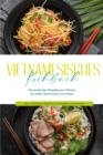 Vietnamesisches Kochbuch: Die leckersten Rezepte aus Vietnam fur jeden Geschmack und Anlass - inkl. Fingerfood, Desserts, Getranken & Aufstrichen - eBook