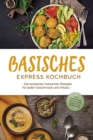 Basisches Express Kochbuch: Die leckersten basischen Rezepte fur jeden Geschmack und Anlass - inkl. Fingerfood, Aufstrichen, Desserts & Getranken - eBook