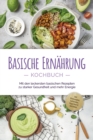 Basische Ernahrung Kochbuch: Mit den leckersten basischen Rezepten zu starker Gesundheit und mehr Energie - inkl. Brotrezepten, Aufstrichen, Fingerfood & Getranken - eBook