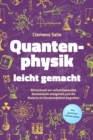 Quantenphysik leicht gemacht: Blitzschnell ein vollumfassendes Basiswissen aneigenen und die Materie im Handumdrehen begreifen - inkl. Quanten Wissenstest - eBook